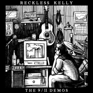 Reckless Kelly – The 9/11 Demos