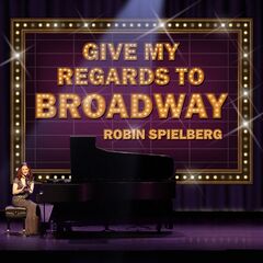 Robin Spielberg – Give My Regards To Broadway (2021) (ALBUM ZIP)
