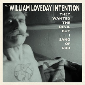 The William Loveday Intention – They Wanted The Devil But I Sang Of God (2021) (ALBUM ZIP)
