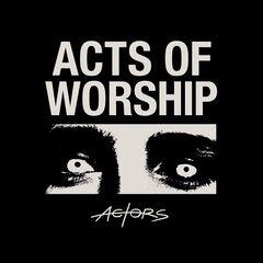 Actors – Acts Of Worship (2021) (ALBUM ZIP)