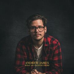 Andrew James – What Am I Running From (2021) (ALBUM ZIP)