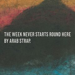 Arab Strap – The Week Never Starts Round Here (2021) (ALBUM ZIP)