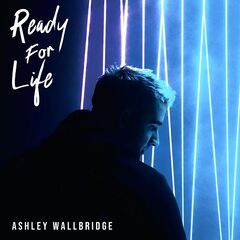 Ashley Wallbridge – Ready For Life (2021) (ALBUM ZIP)