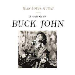 Jean-Louis Murat – La Vraie Vie De Buck John (2021) (ALBUM ZIP)