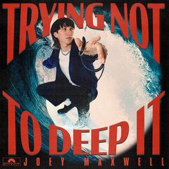 Joey Maxwell – Trying Not To Deep It (2021) (ALBUM ZIP)