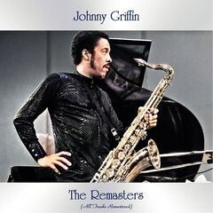 Johnny Griffin – The Remasters (2021) (ALBUM ZIP)