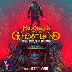 Joseph Trapanese – Prisoners Of The Ghostland [Original Motion Picture Soundtrack] (2021) (ALBUM ZIP)