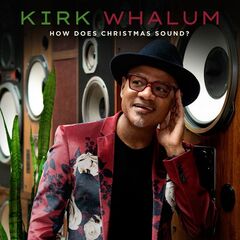 Kirk Whalum – How Does Christmas Sound (2021) (ALBUM ZIP)