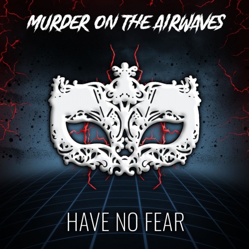 Murder On The Airwaves – Have No Fear (2021) (ALBUM ZIP)