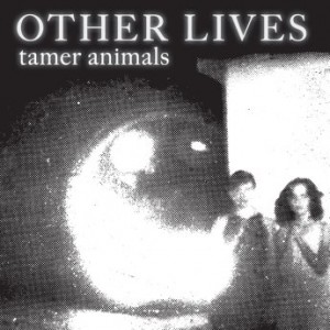 Other Lives – Tamer Animals [10th Anniversary Edition] (2021) (ALBUM ZIP)