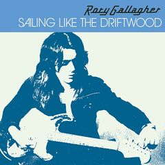 Rory Gallagher – Sailing Like The Driftwood (2021) (ALBUM ZIP)