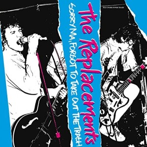 The Replacements – Sorry Ma, Forgot To Take Out The Trash [Deluxe Edition]
