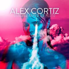 Alex Cortiz – Dancing Naked On Pluto (2021) (ALBUM ZIP)