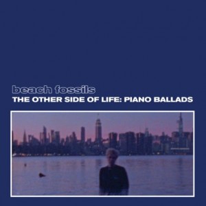 Beach Fossils – The Other Side Of Life Piano Ballads (2021) (ALBUM ZIP)