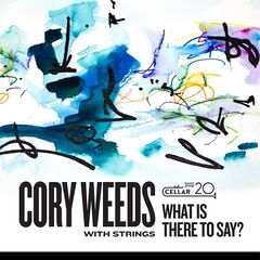 Cory Weeds – What Is There To Say (2021) (ALBUM ZIP)