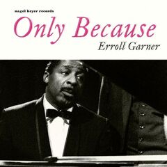 Erroll Garner – Only Because Body And Soul (2021) (ALBUM ZIP)