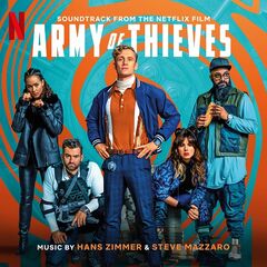 Hans Zimmer &amp; Steve Mazzaro – Army Of Thieves [Soundtrack From The Netflix Film] (2021) (ALBUM ZIP)