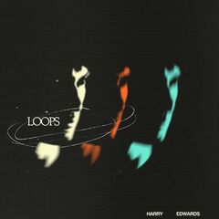 Harry Edwards – Loops (2021) (ALBUM ZIP)