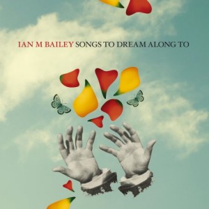 Ian M Bailey – Songs To Dream Along To (2021) (ALBUM ZIP)