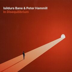 Isildurs Bane &amp; Peter Hammill – In Disequilibrium (2021) (ALBUM ZIP)