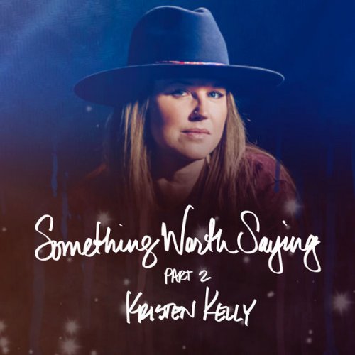 Kristen Kelly – Something Worth Saying, Pt. 2 (2021) (ALBUM ZIP)