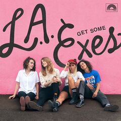 L.A. Exes – Get Some (2021) (ALBUM ZIP)