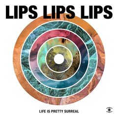 Lips Lips Lips – Life Is Pretty Surreal (2021) (ALBUM ZIP)