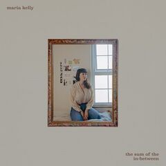 Maria Kelly – The Sum Of The In-Between (2021) (ALBUM ZIP)