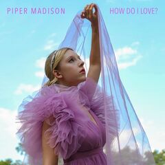 Piper Madison – How Do I Love (2021) (ALBUM ZIP)