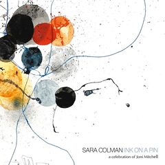 Sara Colman – Ink On A Pin A Celebration Of Joni Mitchell (2021) (ALBUM ZIP)
