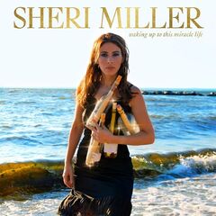 Sheri Miller – Waking Up To This Miracle Life (2021) (ALBUM ZIP)
