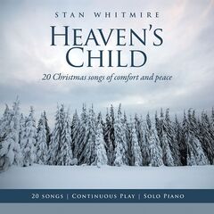 Stan Whitmire – Heaven’s Child 20 Christmas Songs Of Comfort And Peace (2021) (ALBUM ZIP)