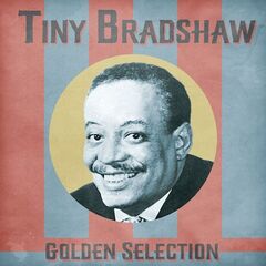 Tiny Bradshaw – Golden Selection Remastered (2021) (ALBUM ZIP)