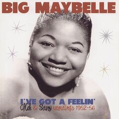Big Maybelle – I’ve Got a Feelin’ Okeh And Savoy Recordings 1952-56 (2021) (ALBUM ZIP)