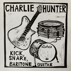 Charlie Hunter – Kick, Snare, Baritone Guitar (2021) (ALBUM ZIP)