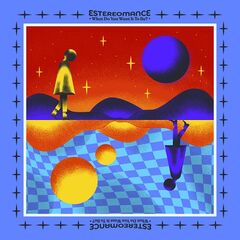 Estereomance – What Do You Want It To Be (2021) (ALBUM ZIP)