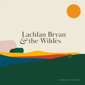 Lachlan Bryan &amp; The Wildes – As Long As It’s Not Us (2021) (ALBUM ZIP)