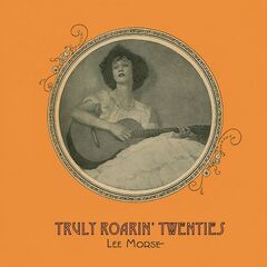 Lee Morse – Truly Roarin’ Twenties (2021) (ALBUM ZIP)