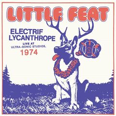 Little Feat – Electrif Lycanthrope Live At Ultra-Sonic Studios, 1974 (2021) (ALBUM ZIP)