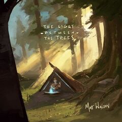 Matt Walden – The Light Between The Trees (2021) (ALBUM ZIP)