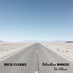 Mick Clarke – Relentless Boogie – The Album (2021) (ALBUM ZIP)
