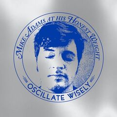 Mike Adams At His Honest Weight – Oscillate Wisely [10th Anniversary Edition] (2021) (ALBUM ZIP)