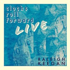 Raleigh Keegan – Clocks Roll Forward Live (2021) (ALBUM ZIP)