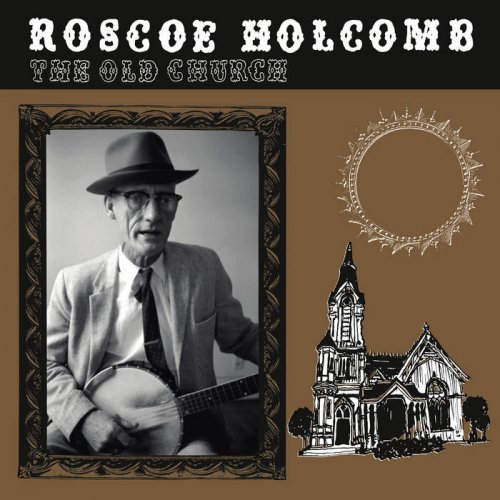 Roscoe Holcomb – The Old Church (2021) (ALBUM ZIP)