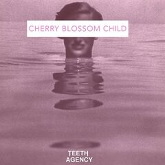 Teeth Agency – Cherry Blossom Child (2021) (ALBUM ZIP)