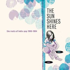 Various Artists – The Sun Shines Here: The Roots Of Indie-Pop 1980-1984 (2021) (ALBUM ZIP)