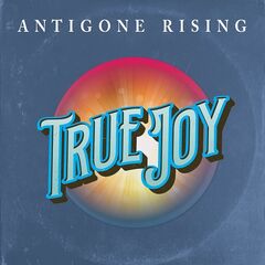 Antigone Rising – True Joy (2022) (ALBUM ZIP)