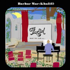 Bachar Mar-Khalife – The End Music For Films, Vol. 1 (2022) (ALBUM ZIP)
