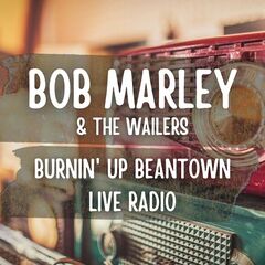 Bob Marley &amp; The Wailers – Bob Marley &amp; The Wailers Burnin’ Up Beantown Live Radio (2021) (ALBUM ZIP)