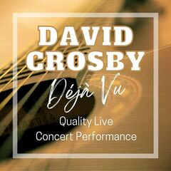 David Crosby – David Crosby Deja Vu Quality Live Concert Performance (2022) (ALBUM ZIP)